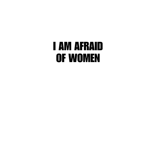 Afraid Of Women