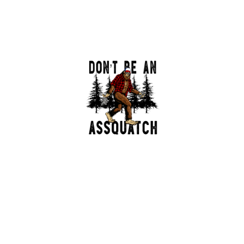 Don't Be An Assquatch