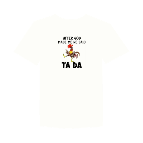 After God Made Me He Said Ta Da
